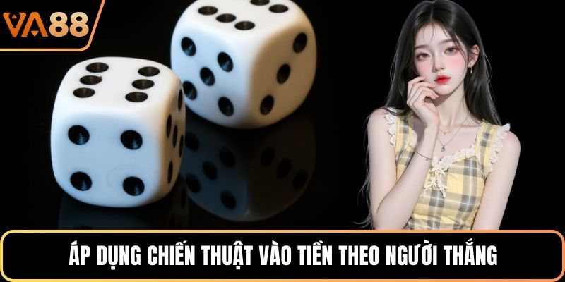 Áp dụng chiến thuật vào tiền theo người thắng