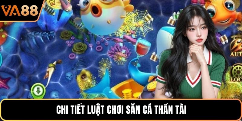 Chi tiết luật chơi săn cá Thần Tài