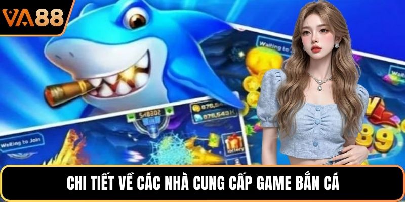 Chi tiết về các nhà cung cấp game bắn cá