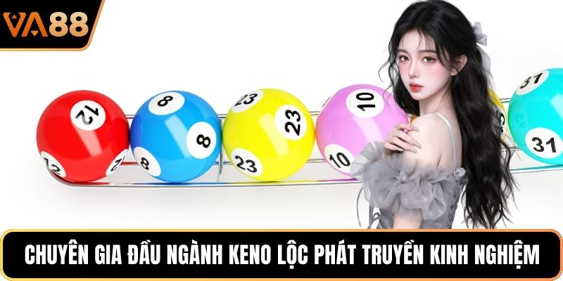 Chuyên gia đầu ngành Keno lộc phát truyền kinh nghiệm 
