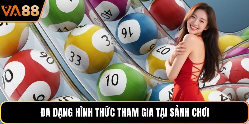 Đa dạng hình thức tham gia tại sảnh chơi