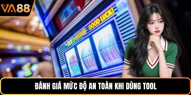 Đánh giá mức độ an toàn khi dùng tool
