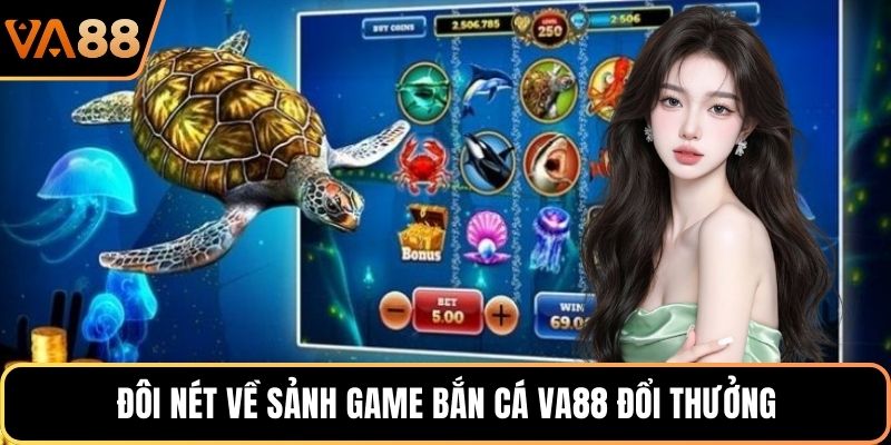 Đôi nét về sảnh game bắn cá VA88 đổi thưởng