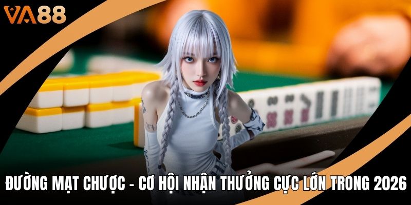 Đường Mạt Chược – Cơ Hội Nhận Thưởng Cực Lớn Trong 2026