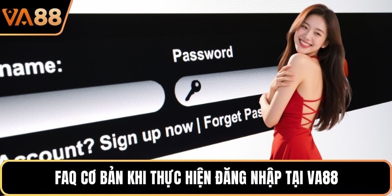 FAQ cơ bản khi thực hiện đăng nhập tại VA88
