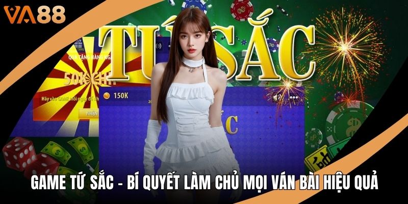 Game Tứ Sắc – Bí Quyết Làm Chủ Mọi Ván Bài Hiệu Quả
