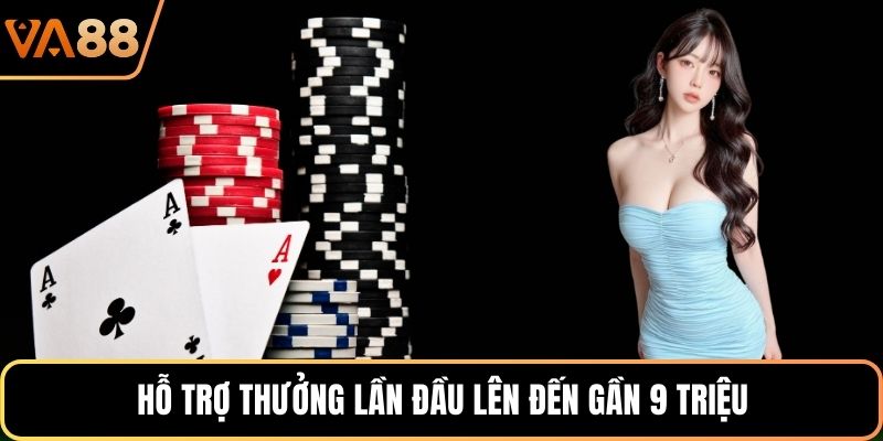Hỗ trợ thưởng lần đầu lên đến gần 9 triệu