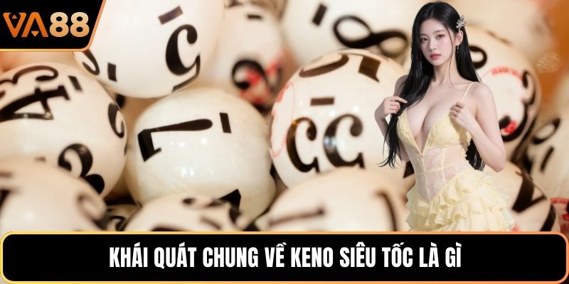Khái quát chung về Keno siêu tốc là gì