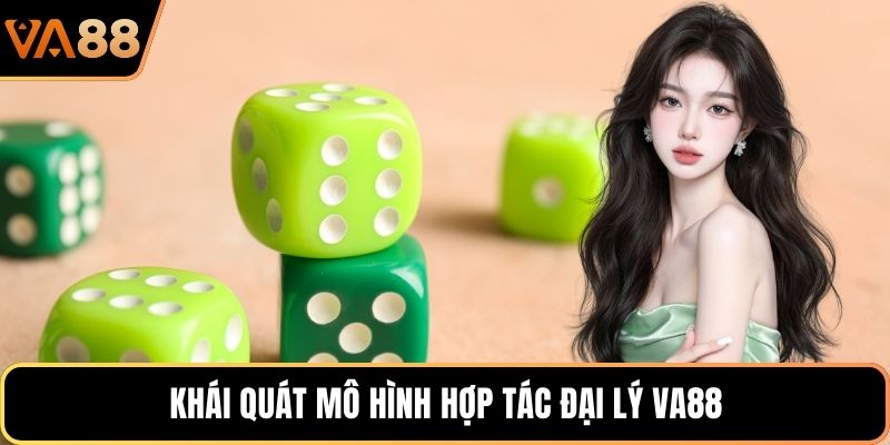 Khái quát mô hình hợp tác đại lý VA88