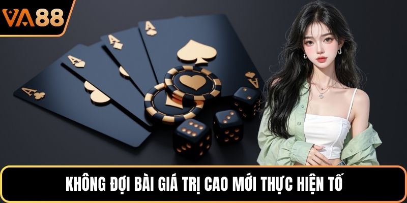 Không đợi bài giá trị cao mới thực hiện tố
