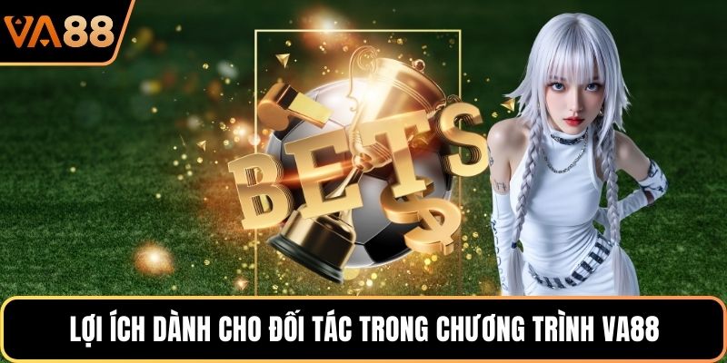 Lợi ích dành cho đối tác trong chương trình VA88