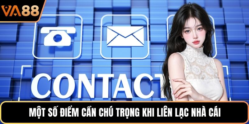 Một số điểm cần chú trọng khi liên lạc nhà cái