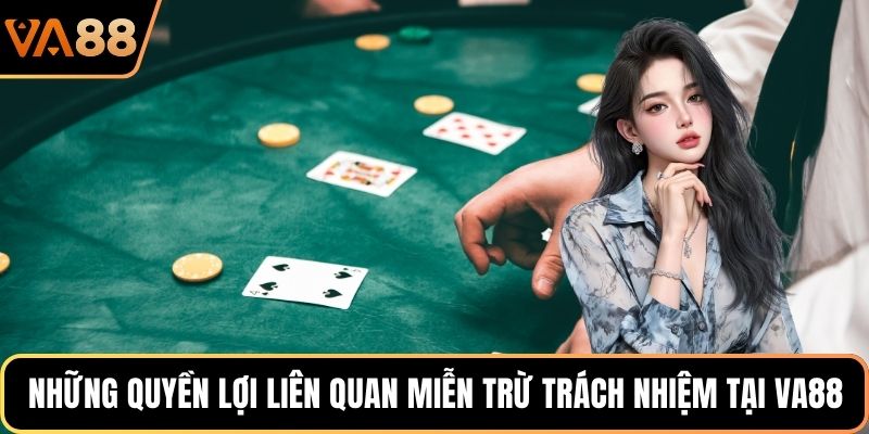 Những quyền lợi liên quan miễn trừ trách nhiệm tại VA88