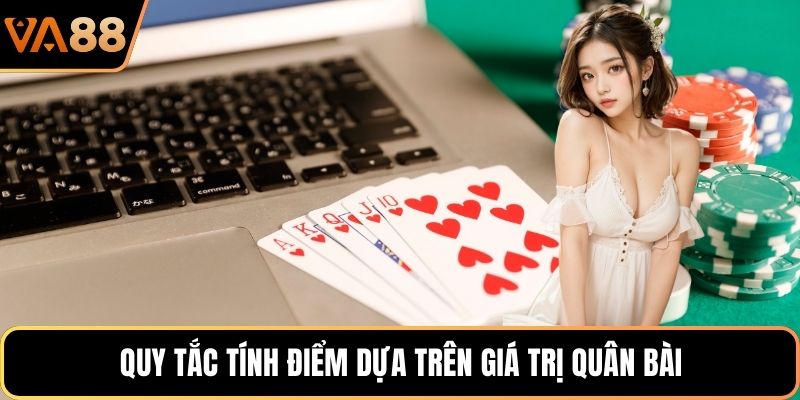 Quy tắc tính điểm dựa trên giá trị quân bài