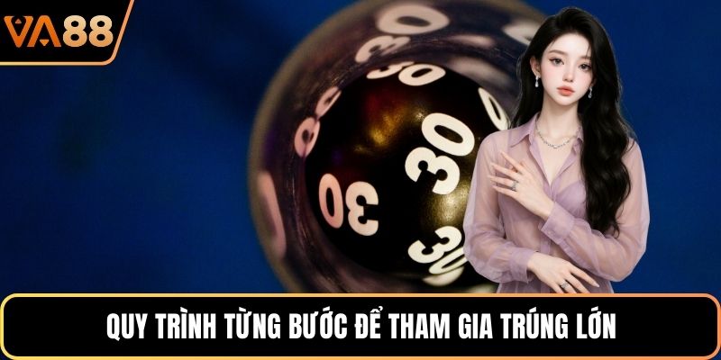 Quy trình từng bước để tham gia trúng lớn
