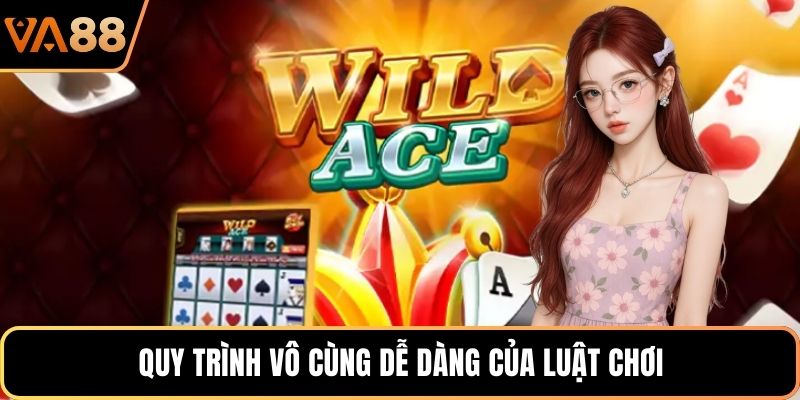 Quy trình vô cùng dễ dàng của luật chơi