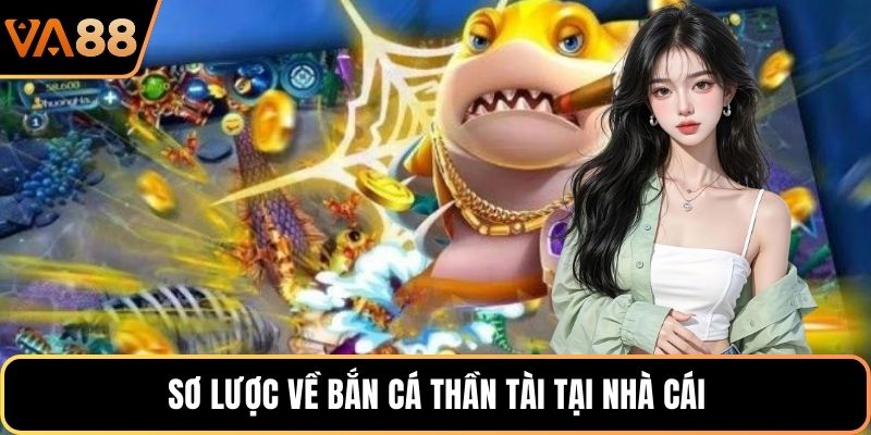 Sơ lược về bắn cá Thần Tài tại nhà cái