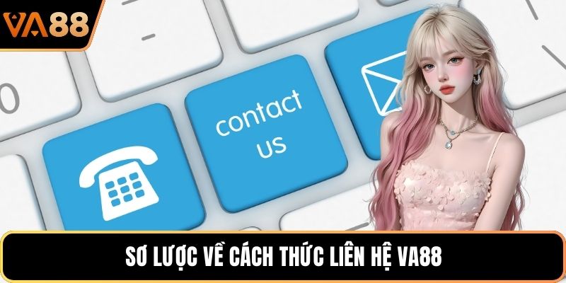 Sơ lược về cách thức liên hệ VA88