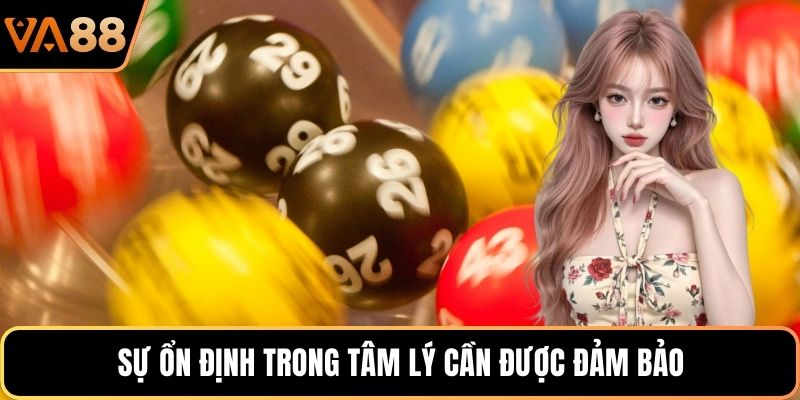 Sự ổn định trong tâm lý cần được đảm bảo