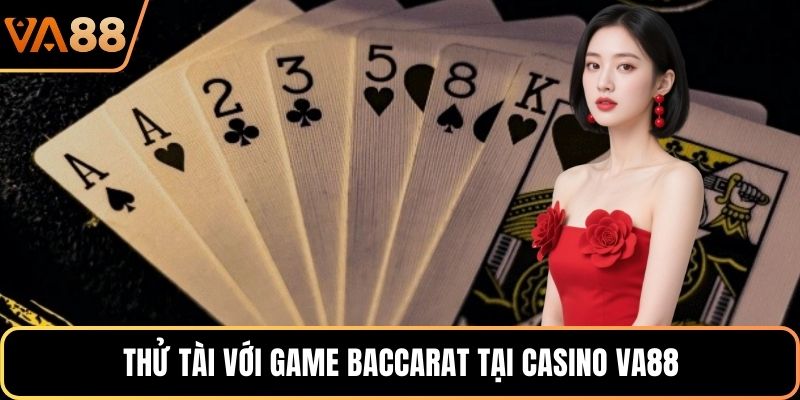 Thử tài với game baccarat tại casino VA88
