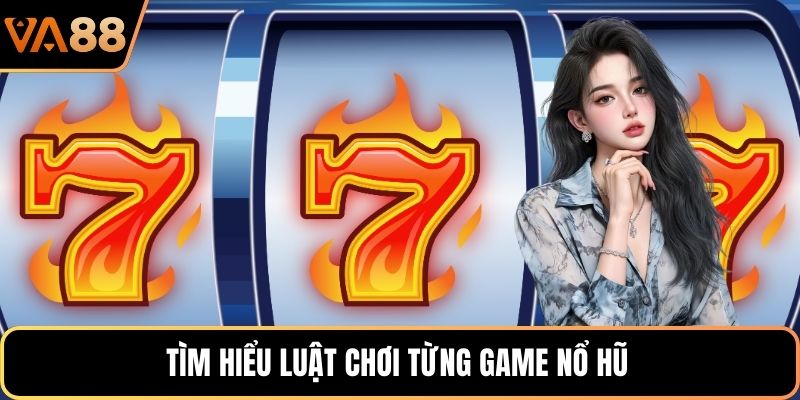 Tìm hiểu luật chơi từng game nổ hũ 