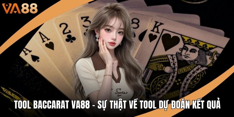 Tool Baccarat VA88 - Sự Thật Về Tool Dự Đoán Kết Quả