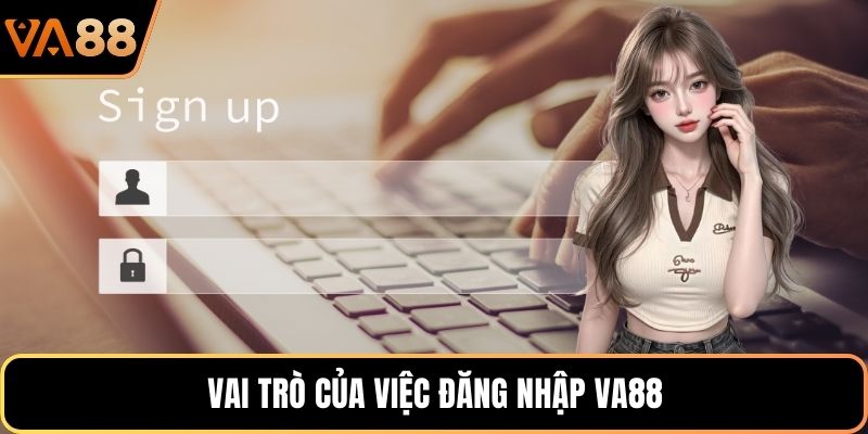 Vai trò của việc đăng nhập VA88